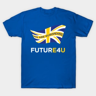 FUTURE 4 U - we are Europeans T-Shirt